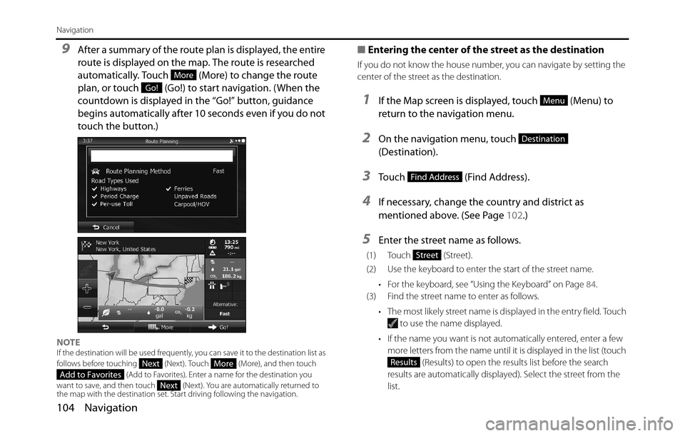 SUBARU BRZ 2017 1.G Navigation Manual 104 Navigation
Navigation
9After a summary of the route plan is displayed, the entire
route is displayed on the map. The route is researched
automatically. Touch (More) to change the route
plan, SUBARU BRZ 2017 1.G Navigation Manual 104 Navigation
Navigation
9After a summary of the route plan is displayed, the entire
route is displayed on the map. The route is researched
automatically. Touch (More) to change the route
plan,