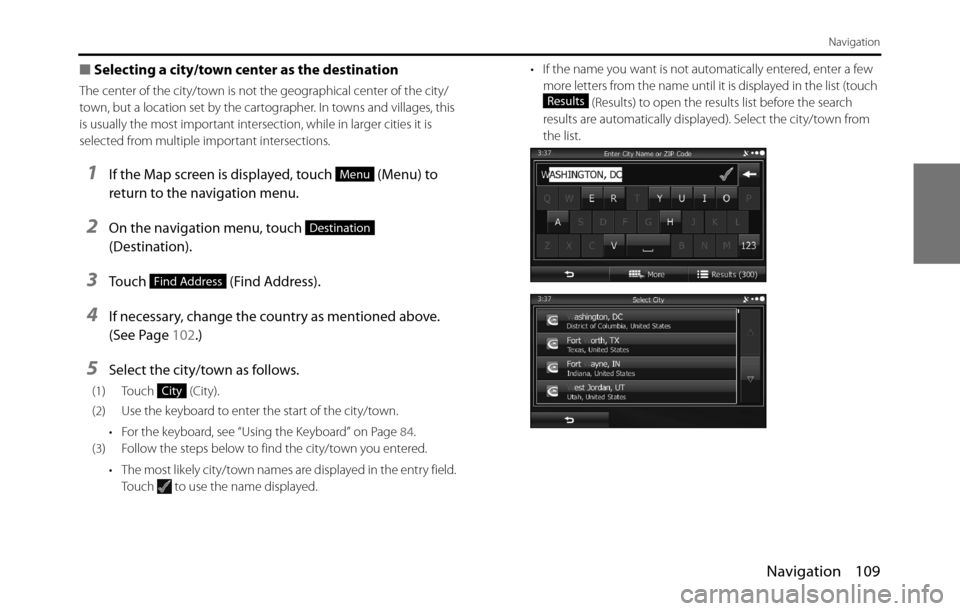 SUBARU BRZ 2017 1.G Navigation Manual Navigation 109
Navigation
■Selecting a city/town center as the destination
The center of the city/town is not the geographical center of the city/
town, but a location set by the cartographer. In to