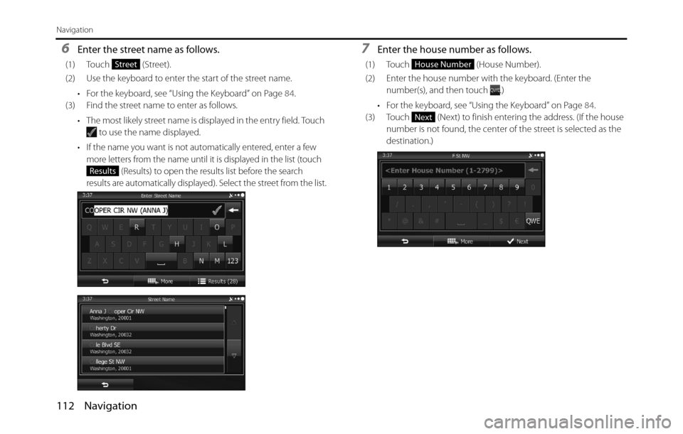SUBARU BRZ 2017 1.G Navigation Manual 112 Navigation
Navigation
6Enter the street name as follows.
(1) Touch  (Street).
(2) Use the keyboard to enter the start of the street name.
• For the keyboard, see “Using the Keyboard” on Page