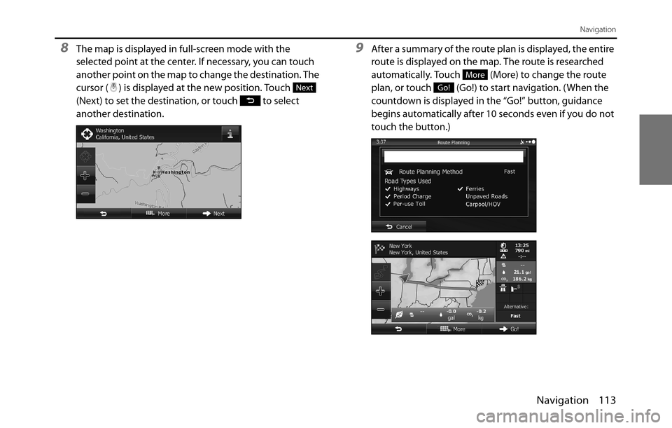 SUBARU BRZ 2017 1.G Navigation Manual Navigation 113
Navigation
8The map is displayed in full-screen mode with the 
selected point at the center. If necessary, you can touch 
another point on the map to change the destination. The 
cursor