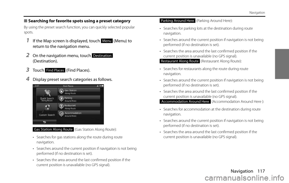 SUBARU BRZ 2017 1.G Navigation Manual Navigation 117
Navigation
■Searching for favorite spots using a preset category
By using the preset search function, you can quickly selected popular 
spots.
1If the Map screen is displayed, touch  