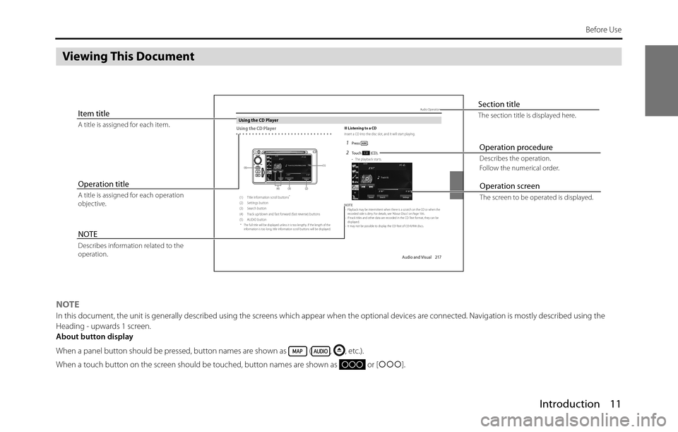 SUBARU BRZ 2017 1.G Navigation Manual Introduction 11
Before Use
Viewing This Document
NOTEIn this document, the unit is generally described using the screens which appear when the optional devices are connected. Navigation is mostly desc