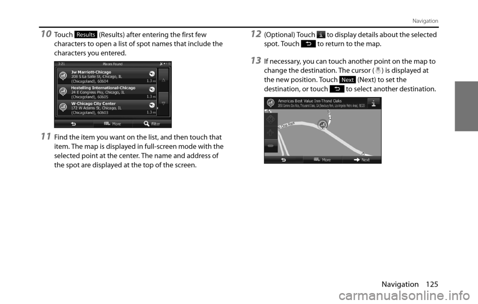 SUBARU BRZ 2017 1.G Navigation Manual Navigation 125
Navigation
10Touch (Results) after entering the first few
characters to open a list of spot names that include the
characters you entered.
11Find the item you want on the list, and SUBARU BRZ 2017 1.G Navigation Manual Navigation 125
Navigation
10Touch (Results) after entering the first few
characters to open a list of spot names that include the
characters you entered.
11Find the item you want on the list, and