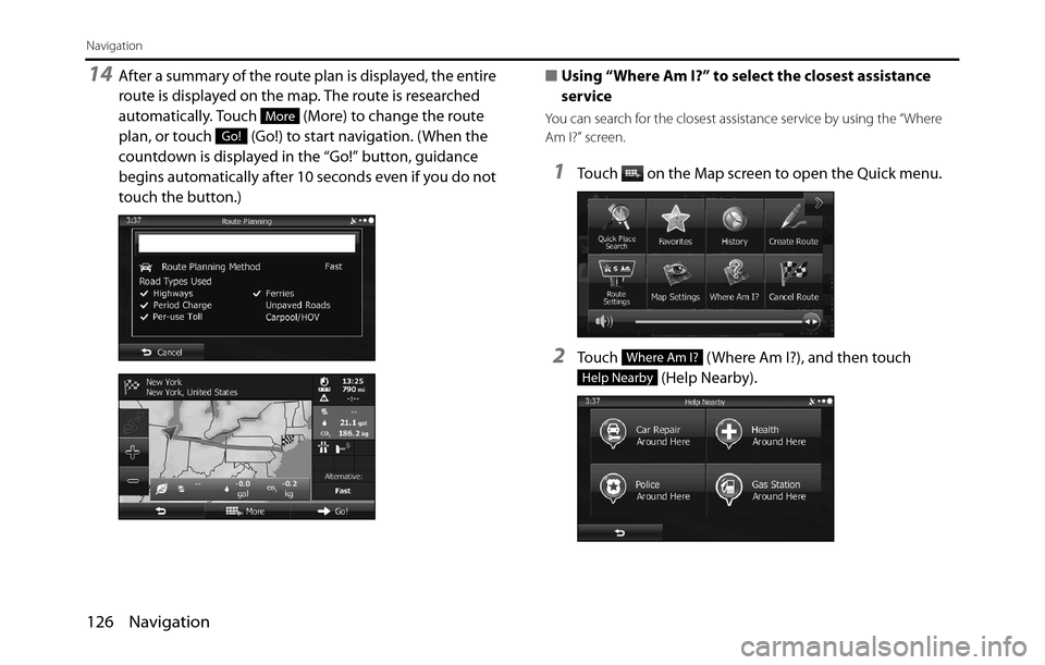 SUBARU BRZ 2017 1.G Navigation Manual 126 Navigation
Navigation
14After a summary of the route plan is displayed, the entire
route is displayed on the map. The route is researched
automatically. Touch (More) to change the route
plan, SUBARU BRZ 2017 1.G Navigation Manual 126 Navigation
Navigation
14After a summary of the route plan is displayed, the entire
route is displayed on the map. The route is researched
automatically. Touch (More) to change the route
plan,