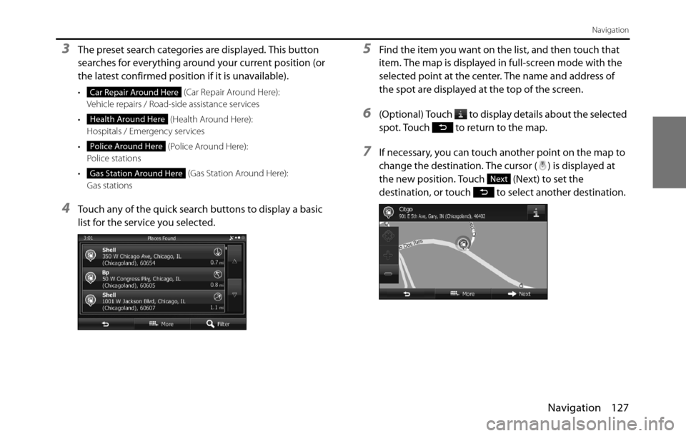 SUBARU BRZ 2017 1.G Navigation Manual Navigation 127
Navigation
3The preset search categories are displayed. This button
searches for everything around your current position (or
the latest confirmed position if it is unavailable).
• SUBARU BRZ 2017 1.G Navigation Manual Navigation 127
Navigation
3The preset search categories are displayed. This button
searches for everything around your current position (or
the latest confirmed position if it is unavailable).
•