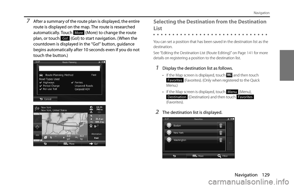 SUBARU BRZ 2017 1.G Navigation Manual Navigation 129
Navigation
7After a summary of the route plan is displayed, the entire
route is displayed on the map. The route is researched
automatically. Touch (More) to change the route
plan, SUBARU BRZ 2017 1.G Navigation Manual Navigation 129
Navigation
7After a summary of the route plan is displayed, the entire
route is displayed on the map. The route is researched
automatically. Touch (More) to change the route
plan,