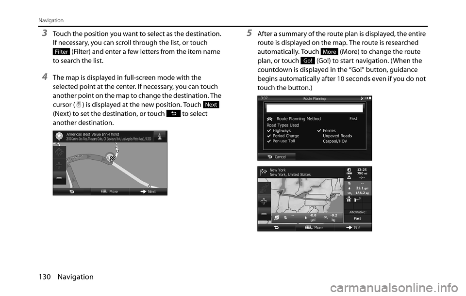 SUBARU BRZ 2017 1.G Navigation Manual 130 Navigation
Navigation
3Touch the position you want to select as the destination. 
If necessary, you can scroll through the list, or touch 
 (Filter) and enter a few letters from the item name 
to 