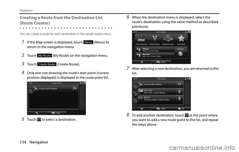 SUBARU BRZ 2017 1.G Navigation Manual 134 Navigation
Navigation
Creating a Route from the Destination List
(Route Creator)
You can create a route for each destination in the saved routes menu.
1If the Map screen is displayed, touch (Me SUBARU BRZ 2017 1.G Navigation Manual 134 Navigation
Navigation
Creating a Route from the Destination List
(Route Creator)
You can create a route for each destination in the saved routes menu.
1If the Map screen is displayed, touch (Me