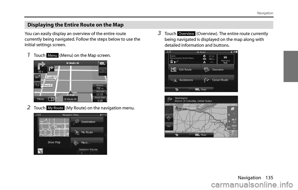 SUBARU BRZ 2017 1.G Navigation Manual Navigation 135
Navigation
Displaying the Entire Route on the Map
You can easily display an overview of the entire route
currently being navigated. Follow the steps below to use the
initial settings SUBARU BRZ 2017 1.G Navigation Manual Navigation 135
Navigation
Displaying the Entire Route on the Map
You can easily display an overview of the entire route
currently being navigated. Follow the steps below to use the
initial settings
