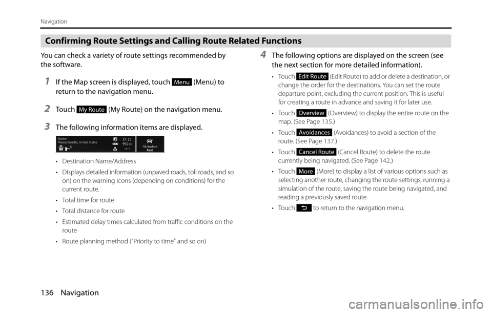 SUBARU BRZ 2017 1.G Navigation Manual 136 Navigation
Navigation
Confirming Route Settings and Calling Route Related Functions
You can check a variety of route settings recommended by
the software.
1If the Map screen is displayed, touch SUBARU BRZ 2017 1.G Navigation Manual 136 Navigation
Navigation
Confirming Route Settings and Calling Route Related Functions
You can check a variety of route settings recommended by
the software.
1If the Map screen is displayed, touch