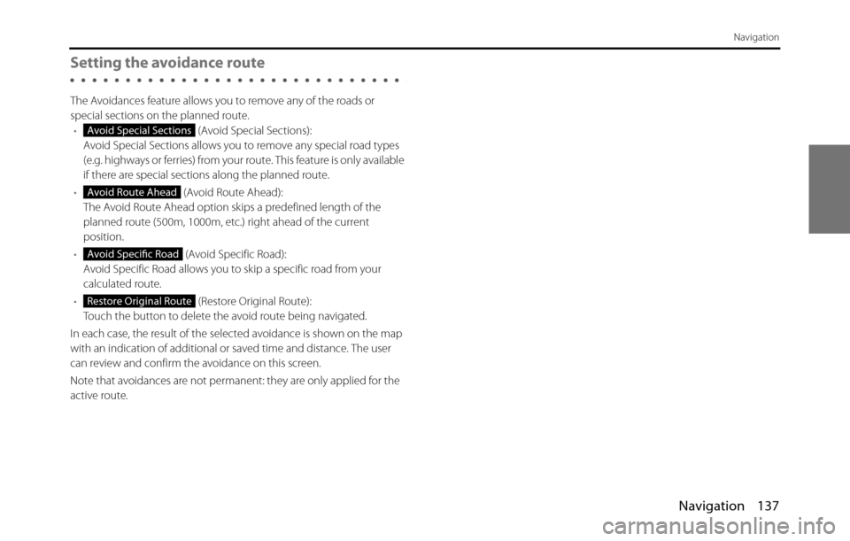 SUBARU BRZ 2017 1.G Navigation Manual Navigation 137
Navigation
Setting the avoidance route
The Avoidances feature allows you to remove any of the roads or
special sections on the planned route.
• (Avoid Special Sections):
Avoid Specia SUBARU BRZ 2017 1.G Navigation Manual Navigation 137
Navigation
Setting the avoidance route
The Avoidances feature allows you to remove any of the roads or
special sections on the planned route.
• (Avoid Special Sections):
Avoid Specia