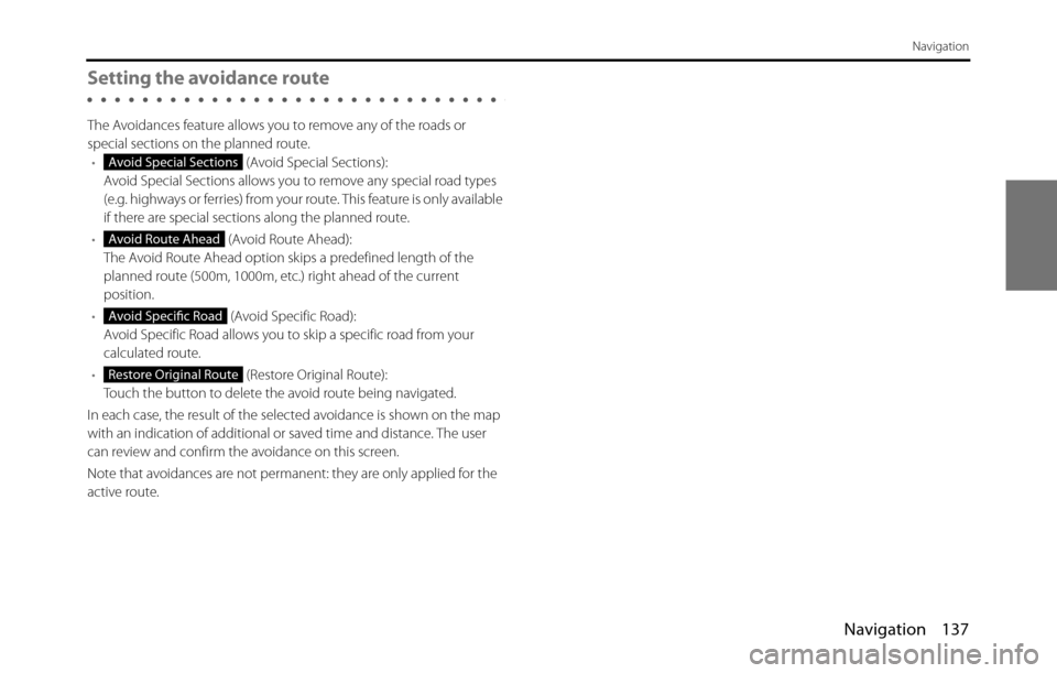 SUBARU BRZ 2017 1.G Navigation Manual Navigation 137
Navigation
Setting the avoidance route
The Avoidances feature allows you to remove any of the roads or 
special sections on the planned route.
• (Avoid Special Sections):
Avoid Specia