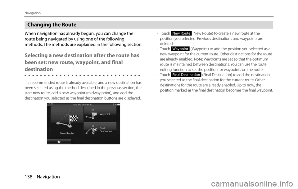 SUBARU BRZ 2017 1.G Navigation Manual 138 Navigation
Navigation
Changing the Route
When navigation has already begun, you can change the
route being navigated by using one of the following
methods. The methods are explained in the follo SUBARU BRZ 2017 1.G Navigation Manual 138 Navigation
Navigation
Changing the Route
When navigation has already begun, you can change the
route being navigated by using one of the following
methods. The methods are explained in the follo