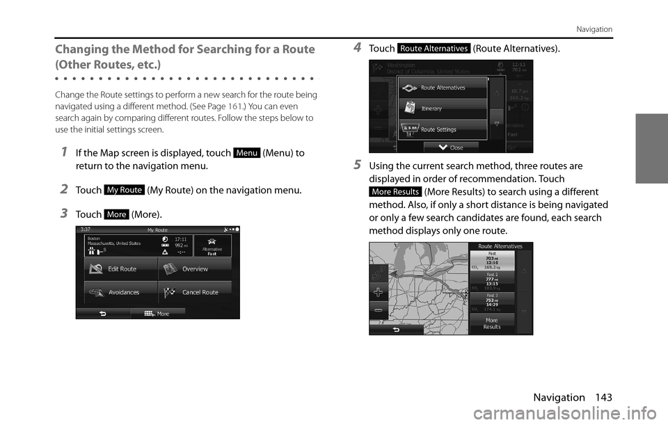 SUBARU BRZ 2017 1.G Navigation Manual Navigation 143
Navigation
Changing the Method for Searching for a Route
(Other Routes, etc.)
Change the Route settings to perform a new search for the route being
navigated using a different method. SUBARU BRZ 2017 1.G Navigation Manual Navigation 143
Navigation
Changing the Method for Searching for a Route
(Other Routes, etc.)
Change the Route settings to perform a new search for the route being
navigated using a different method.