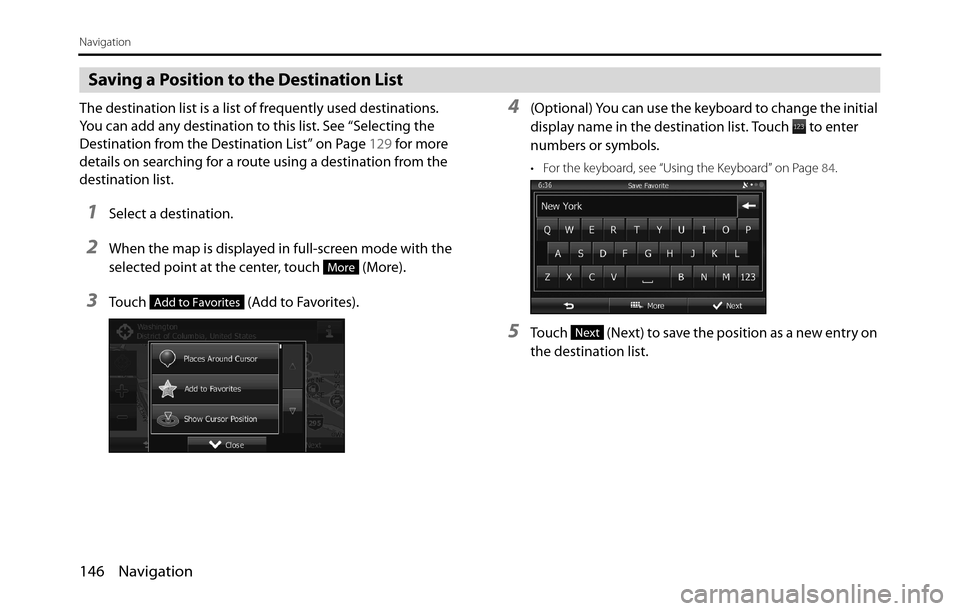 SUBARU BRZ 2017 1.G Navigation Manual 146 Navigation
Navigation
Saving a Position to the Destination List
The destination list is a list of frequently used destinations.
You can add any destination to this list. See “Selecting the
Des SUBARU BRZ 2017 1.G Navigation Manual 146 Navigation
Navigation
Saving a Position to the Destination List
The destination list is a list of frequently used destinations.
You can add any destination to this list. See “Selecting the
Des
