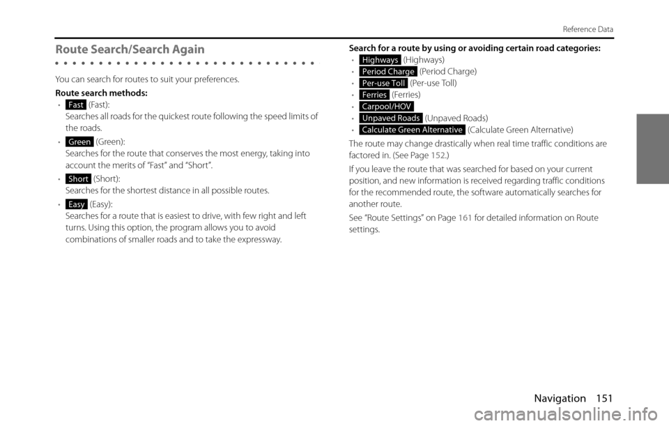 SUBARU BRZ 2017 1.G Navigation Manual Navigation 151
Reference Data
Route Search/Search Again
You can search for routes to suit your preferences.
Route search methods:
• (Fast):
Searches all roads for the quickest route following the sp SUBARU BRZ 2017 1.G Navigation Manual Navigation 151
Reference Data
Route Search/Search Again
You can search for routes to suit your preferences.
Route search methods:
• (Fast):
Searches all roads for the quickest route following the sp