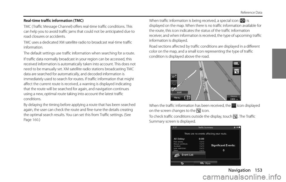 SUBARU BRZ 2017 1.G Navigation Manual Navigation 153
Reference Data
Real-time traffic information (TMC)
TMC ( Traffic Message Channel) offers real-time traffic conditions. This 
can help you to avoid traffic jams that could not be anticip