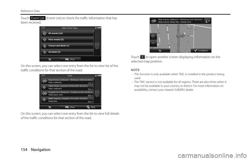 SUBARU BRZ 2017 1.G Navigation Manual 154 Navigation
Reference Data
Touch (Event List) to check the traffic information that has
been received.
On this screen, you can select one entry from the list to view list of the
traffic conditi SUBARU BRZ 2017 1.G Navigation Manual 154 Navigation
Reference Data
Touch (Event List) to check the traffic information that has
been received.
On this screen, you can select one entry from the list to view list of the
traffic conditi