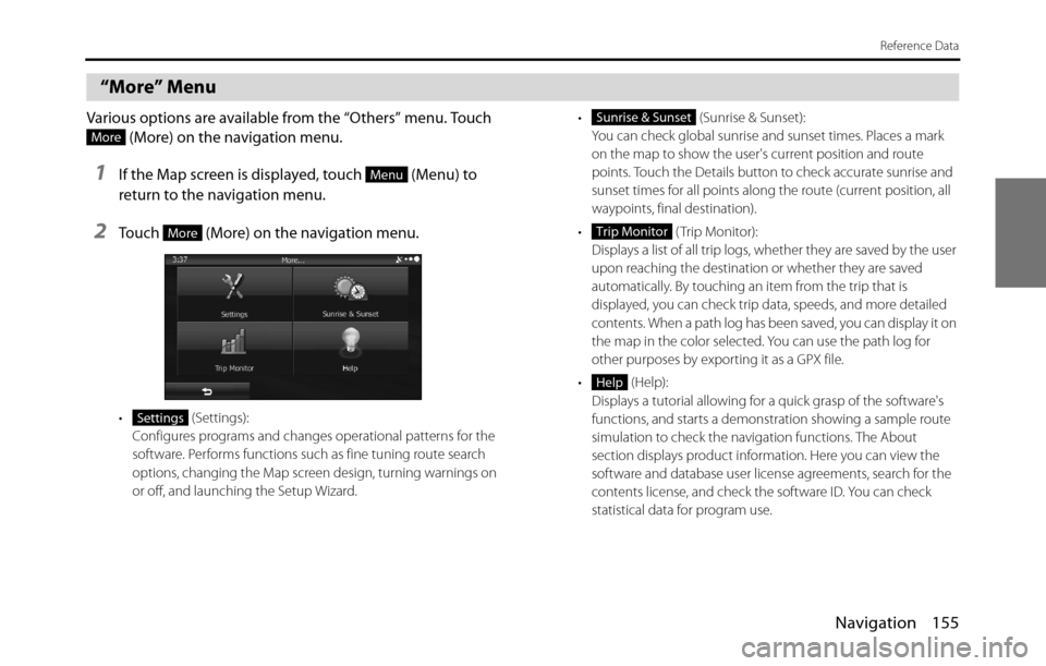 SUBARU BRZ 2017 1.G Navigation Manual Navigation 155
Reference Data
 “More” Menu
Various options are available from the “Others” menu. Touch 
 (More) on the navigation menu.
1If the Map screen is displayed, touch   (Menu) to 
retu