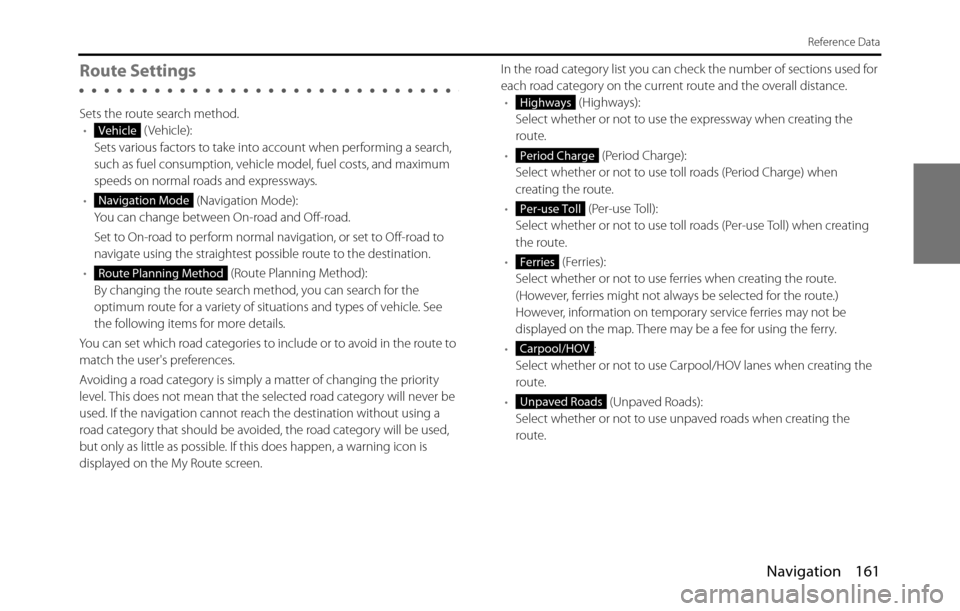 SUBARU BRZ 2017 1.G Navigation Manual Navigation 161
Reference Data
Route Settings
Sets the route search method.
• (Vehicle):
Sets various factors to take into account when performing a search,
such as fuel consumption, vehicle model, SUBARU BRZ 2017 1.G Navigation Manual Navigation 161
Reference Data
Route Settings
Sets the route search method.
• (Vehicle):
Sets various factors to take into account when performing a search,
such as fuel consumption, vehicle model,
