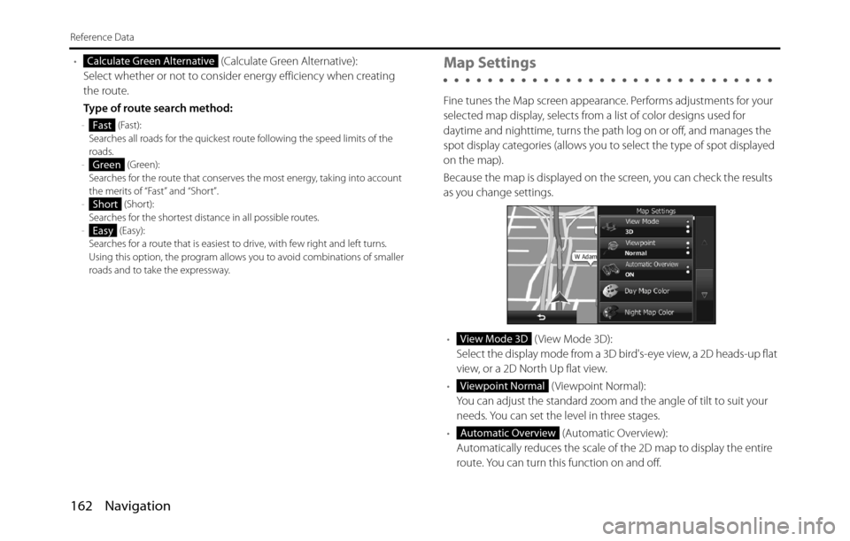 SUBARU BRZ 2017 1.G Navigation Manual 162 Navigation
Reference Data
• (Calculate Green Alternative):
Select whether or not to consider energy efficiency when creating 
the route.
Type of route search method:
- (Fast):
Searches all roads
