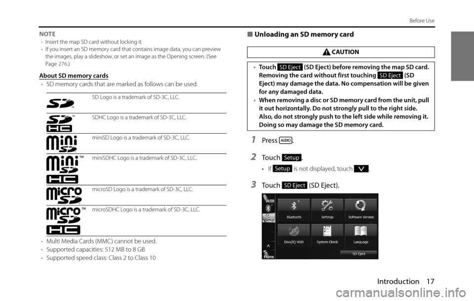 SUBARU BRZ 2017 1.G Navigation Manual Introduction 17
Before Use
NOTE•Insert the map SD card without locking it.
•If you insert an SD memory card that contains image data, you can preview 
the images, play a slideshow, or set an image