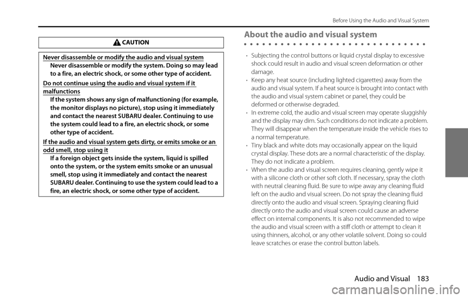 SUBARU BRZ 2017 1.G Navigation Manual Audio and Visual 183
Before Using the Audio and Visual System
About the audio and visual system
•Subjecting the control buttons or liquid crystal display to excessive
shock could result in audio an SUBARU BRZ 2017 1.G Navigation Manual Audio and Visual 183
Before Using the Audio and Visual System
About the audio and visual system
•Subjecting the control buttons or liquid crystal display to excessive
shock could result in audio an