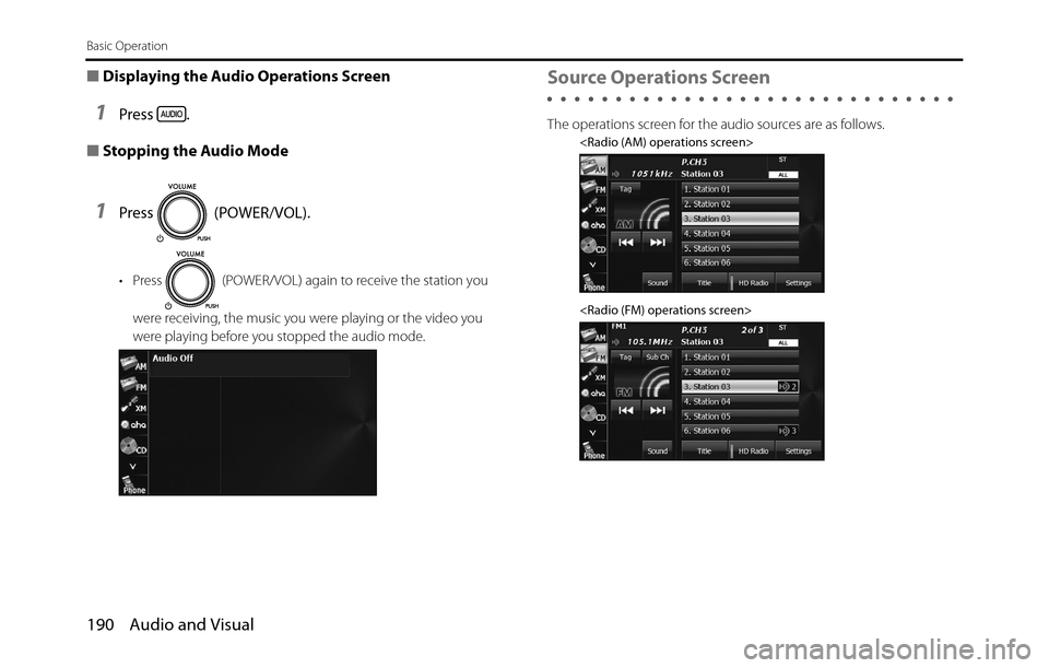 SUBARU BRZ 2017 1.G Navigation Manual 190 Audio and Visual
Basic Operation
■Displaying the Audio Operations Screen
1Press .
■Stopping the Audio Mode
1Press  (POWER/VOL).
• Press   (POWER/VOL) again to receive the station you 
were r