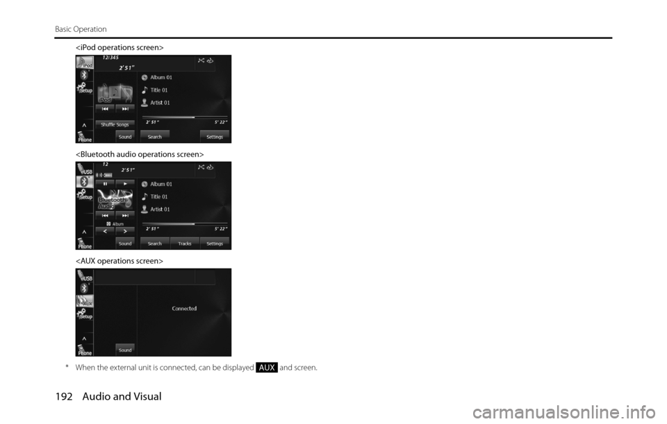 SUBARU BRZ 2017 1.G Navigation Manual 192 Audio and Visual
Basic Operation
<iPod operations screen>
<Bluetooth audio operations screen>
<AUX operations screen>
* When the external unit is connected, can be displayed and screen.
AUX SUBARU BRZ 2017 1.G Navigation Manual 192 Audio and Visual
Basic Operation
<iPod operations screen>
<Bluetooth audio operations screen>
<AUX operations screen>
* When the external unit is connected, can be displayed and screen.
AUX