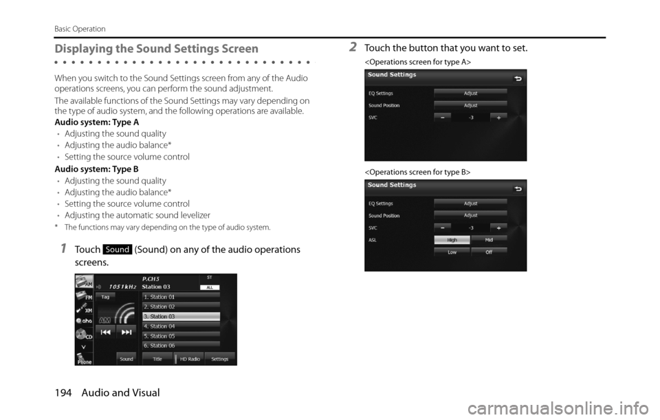 SUBARU BRZ 2017 1.G Navigation Manual 194 Audio and Visual
Basic Operation
Displaying the Sound Settings Screen
When you switch to the Sound Settings screen from any of the Audio 
operations screens, you can perform the sound adjustment.
