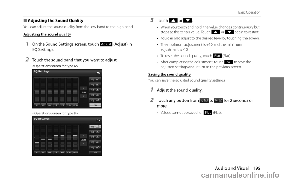 SUBARU BRZ 2017 1.G Navigation Manual Audio and Visual 195
Basic Operation
■Adjusting the Sound Quality
You can adjust the sound quality from the low band to the high band.
Adjusting the sound quality
1On the Sound Settings screen, touc SUBARU BRZ 2017 1.G Navigation Manual Audio and Visual 195
Basic Operation
■Adjusting the Sound Quality
You can adjust the sound quality from the low band to the high band.
Adjusting the sound quality
1On the Sound Settings screen, touc