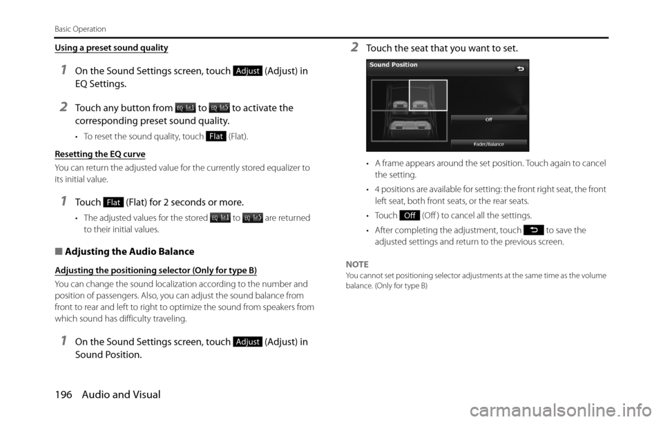 SUBARU BRZ 2017 1.G Navigation Manual 196 Audio and Visual
Basic Operation
Using a preset sound quality
1On the Sound Settings screen, touch   (Adjust) in 
EQ Settings.
2Touch any button from   to   to activate the 
corresponding preset s