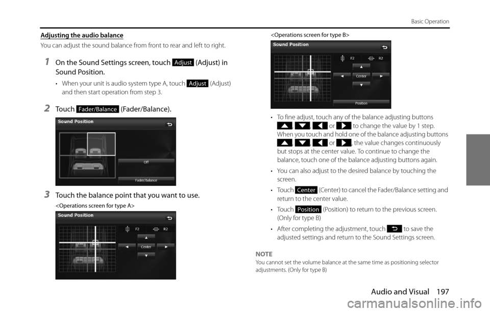 SUBARU BRZ 2017 1.G Navigation Manual Audio and Visual 197
Basic Operation
Adjusting the audio balance
You can adjust the sound balance from front to rear and left to right.
1On the Sound Settings screen, touch (Adjust) in
Sound Positi SUBARU BRZ 2017 1.G Navigation Manual Audio and Visual 197
Basic Operation
Adjusting the audio balance
You can adjust the sound balance from front to rear and left to right.
1On the Sound Settings screen, touch (Adjust) in
Sound Positi