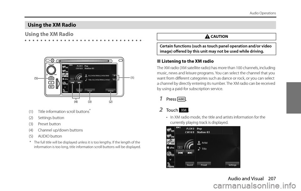 SUBARU BRZ 2017 1.G Navigation Manual Audio and Visual 207
Audio Operations
Using the XM Radio
Using the XM Radio
(1) Title information scroll buttons*
(2) Settings button
(3) Preset button
(4) Channel up/down buttons
(5) AUDIO button
* T