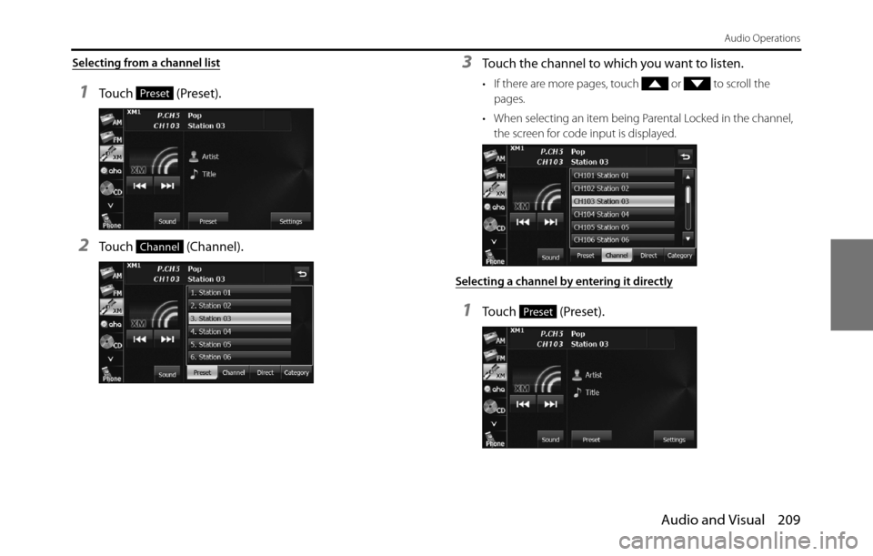 SUBARU BRZ 2017 1.G Navigation Manual Audio and Visual 209
Audio Operations
Selecting from a channel list
1Touch  (Preset).
2Touch  (Channel).
3Touch the channel to which you want to listen.
• If there are more pages, touch   or   to sc