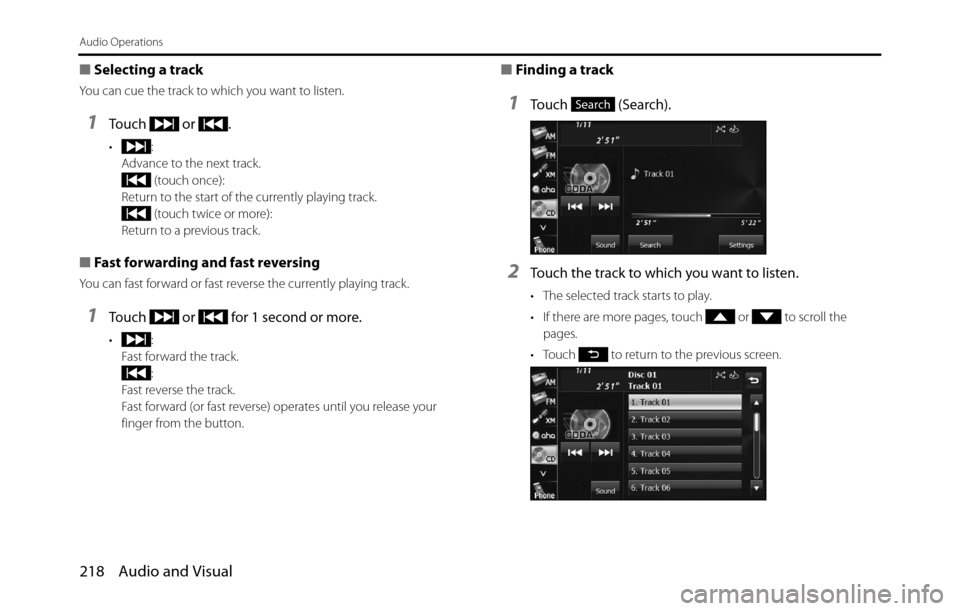 SUBARU BRZ 2017 1.G Navigation Manual 218 Audio and Visual
Audio Operations
■Selecting a track
You can cue the track to which you want to listen.
1Touch  or .
•:
Advance to the next track.
 (touch once):
Return to the start of the cur