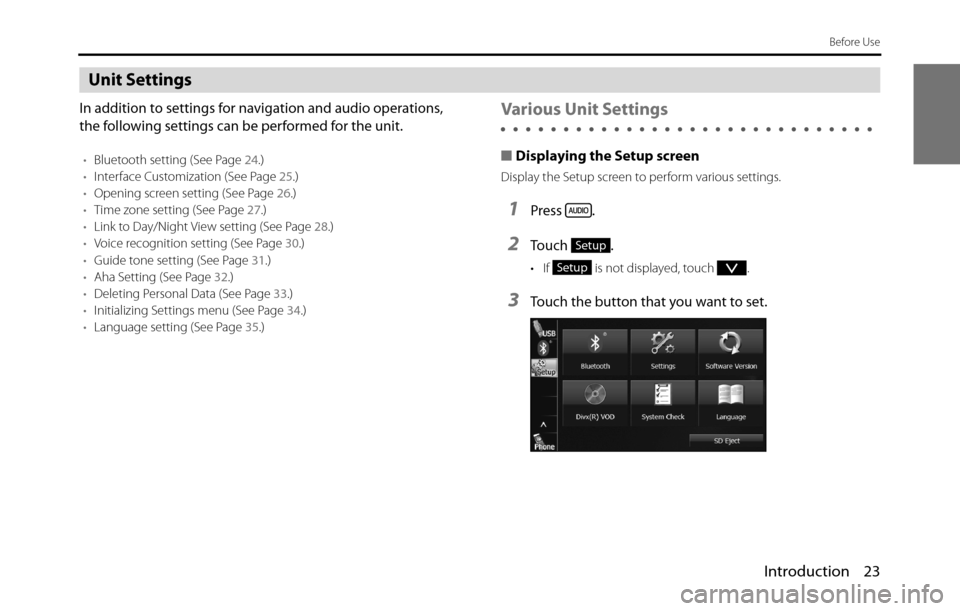 SUBARU BRZ 2017 1.G Navigation Manual Introduction 23
Before Use
Unit Settings
In addition to settings for navigation and audio operations, 
the following settings can be performed for the unit.
•Bluetooth setting (See Page 24.)
•Inte