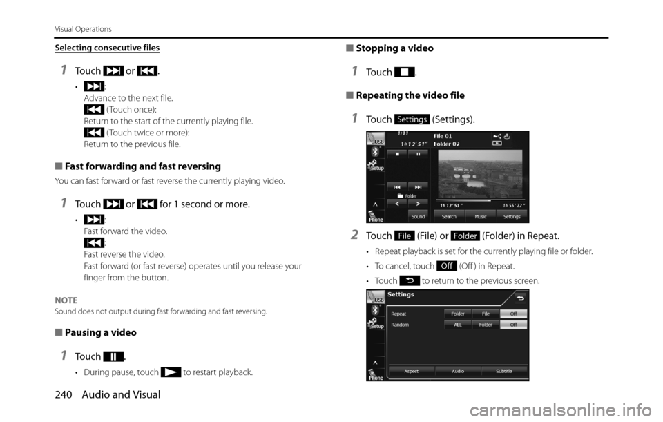 SUBARU BRZ 2017 1.G Navigation Manual 240 Audio and Visual
Visual Operations
Selecting consecutive files
1Touch or .
•:
Advance to the next file.
( Touch once):
Return to the start of the currently playing file.
( Touch twice or more SUBARU BRZ 2017 1.G Navigation Manual 240 Audio and Visual
Visual Operations
Selecting consecutive files
1Touch or .
•:
Advance to the next file.
( Touch once):
Return to the start of the currently playing file.
( Touch twice or more