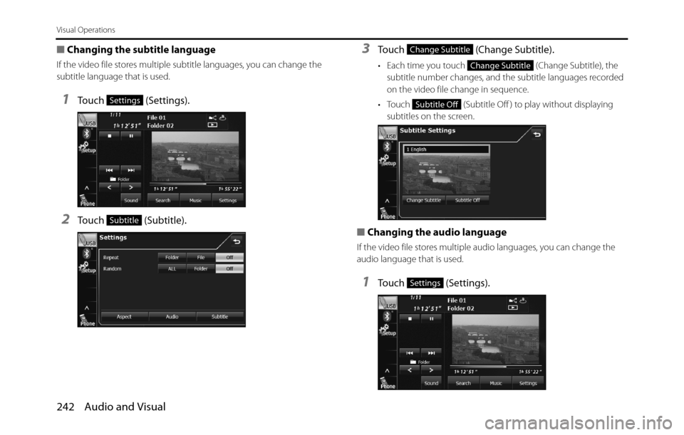 SUBARU BRZ 2017 1.G Navigation Manual 242 Audio and Visual
Visual Operations
■Changing the subtitle language
If the video file stores multiple subtitle languages, you can change the
subtitle language that is used.
1Touch (Settings).
2 SUBARU BRZ 2017 1.G Navigation Manual 242 Audio and Visual
Visual Operations
■Changing the subtitle language
If the video file stores multiple subtitle languages, you can change the
subtitle language that is used.
1Touch (Settings).
2