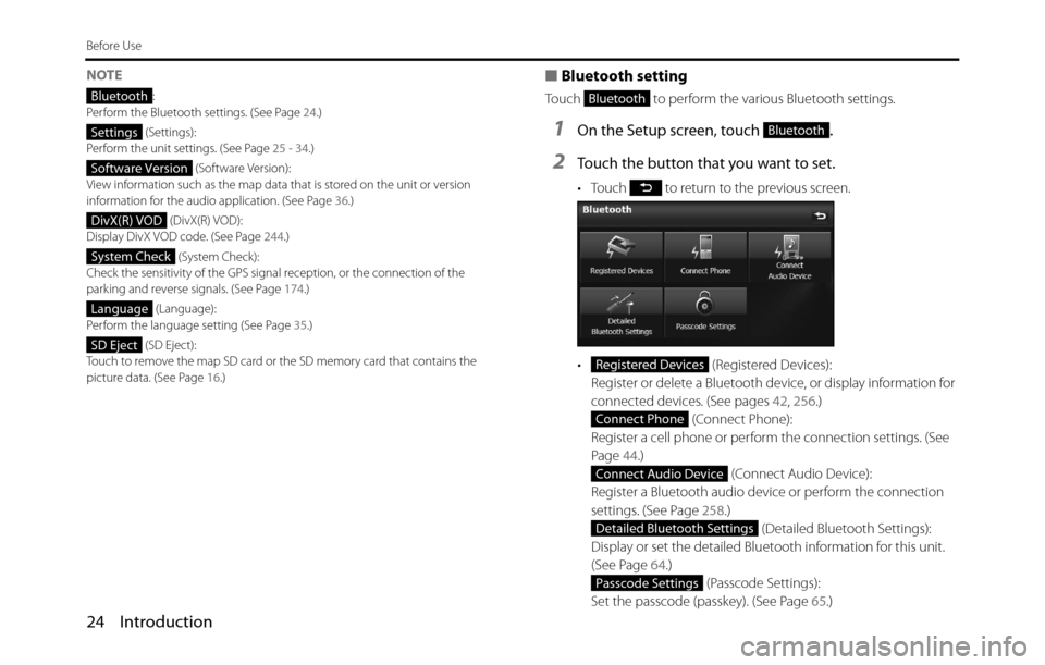 SUBARU BRZ 2017 1.G Navigation Manual 24 Introduction
Before Use
NOTE
:
Perform the Bluetooth settings. (See Page 24.)
 (Settings):
Perform the unit settings. (See Page 25 - 34.)
 (Software Version):
View information such as the map data 