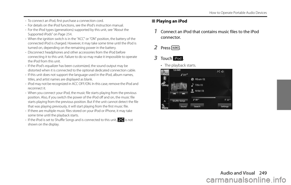 SUBARU BRZ 2017 1.G Navigation Manual Audio and Visual 249
How to Operate Portable Audio Devices
•To connect an iPod, first purchase a connection cord.
•For details on the iPod functions, see the iPods instruction manual.
•For the 