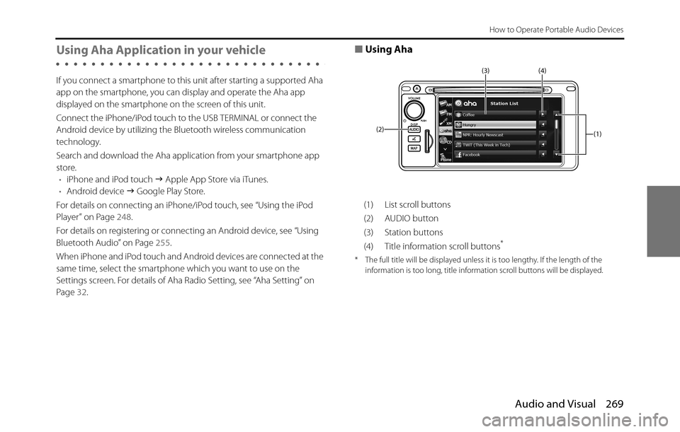 SUBARU BRZ 2017 1.G Navigation Manual Audio and Visual 269
How to Operate Portable Audio Devices
Using Aha Application in your vehicle
If you connect a smartphone to this unit after starting a supported Aha 
app on the smartphone, you can