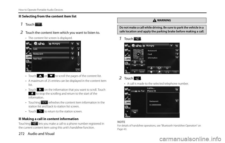 SUBARU BRZ 2017 1.G Navigation Manual 272 Audio and Visual
How to Operate Portable Audio Devices
■Selecting from the content item list
1To u c h  .
2Touch the content item which you want to listen to.
• The content list screen is disp