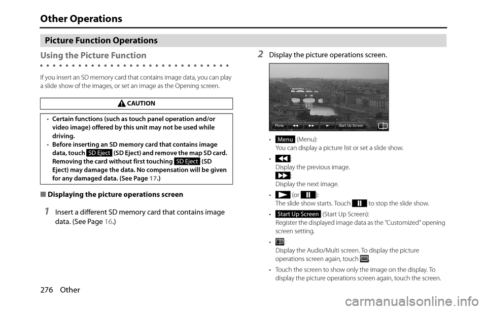 SUBARU BRZ 2017 1.G Navigation Manual 276 Other
Other Operations
Picture Function Operations
Using the Picture Function
If you insert an SD memory card that contains image data, you can play
a slide show of the images, or set an image a SUBARU BRZ 2017 1.G Navigation Manual 276 Other
Other Operations
Picture Function Operations
Using the Picture Function
If you insert an SD memory card that contains image data, you can play
a slide show of the images, or set an image a