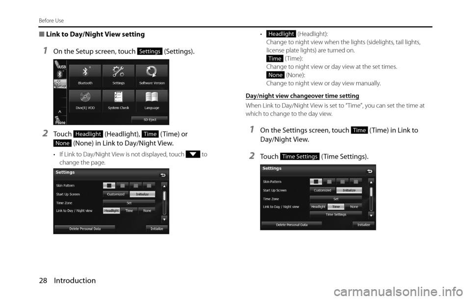 SUBARU BRZ 2017 1.G Navigation Manual 28 Introduction
Before Use
■Link to Day/Night View setting
1On the Setup screen, touch   (Settings).
2Touch   (Headlight),   (Time) or 
 (None) in Link to Day/Night View.
• If Link to Day/Night Vi