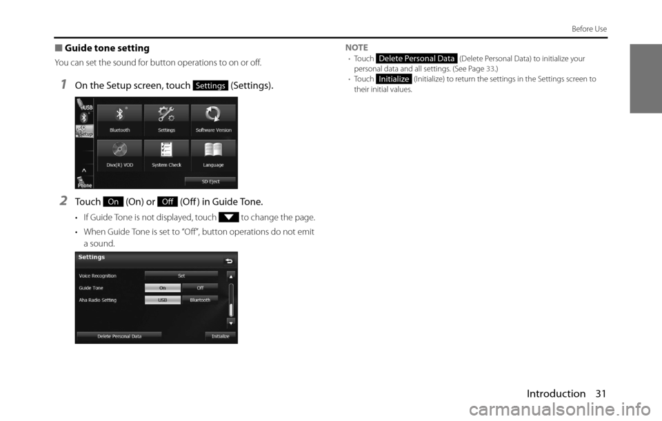 SUBARU BRZ 2017 1.G Navigation Manual Introduction 31
Before Use
■Guide tone setting
You can set the sound for button operations to on or off.
1On the Setup screen, touch   (Settings).
2Touch   (On) or   (Off ) in Guide Tone.
• If Gui