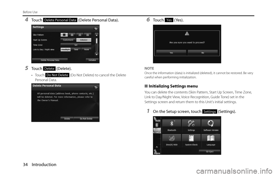 SUBARU BRZ 2017 1.G Navigation Manual 34 Introduction
Before Use
4Touch   (Delete Personal Data).
5Touch  (Delete).
• Touch   (Do Not Delete) to cancel the Delete 
Personal Data.
6Touch  (Yes).
NOTEOnce the information (data) is initial