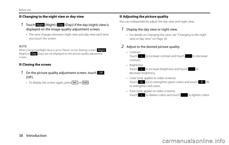 SUBARU BRZ 2017 1.G Navigation Manual 38 Introduction
Before Use
■Changing to the night view or day view
1Touch   (Night) (  (Day)) if the day (night) view is 
displayed on the image quality adjustment screen.
• The view changes betwe