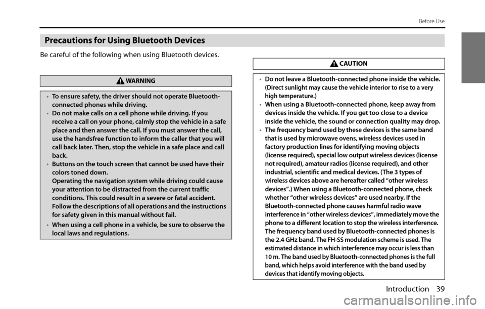 SUBARU BRZ 2017 1.G Navigation Manual Introduction 39
Before Use
Precautions for Using Bluetooth Devices
Be careful of the following when using Bluetooth devices.
WA R N I N G
•To ensure safety, the driver should not operate Bluetooth-
