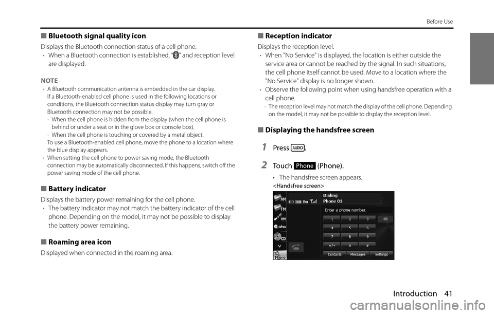 SUBARU BRZ 2017 1.G Navigation Manual Introduction 41
Before Use
■Bluetooth signal quality icon  
Displays the Bluetooth connection status of a cell phone.
•When a Bluetooth connection is established, “ ” and reception level 
are 